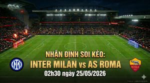 nhan-dinh-soi-keo-inter-milan-vs-as-roma-02h30-ngay-25/05/2026