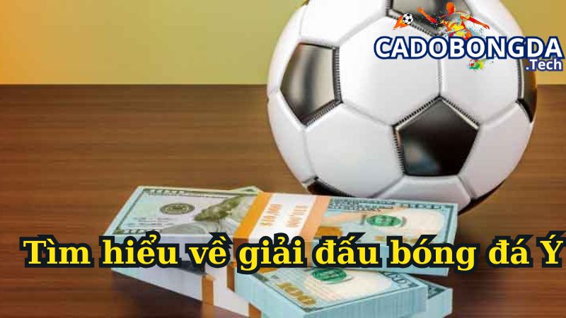 Tìm hiểu về giải đấu bóng đá Ý